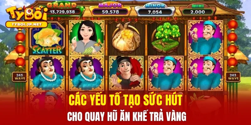 Các yếu tố tạo sức hút cho quay hũ ăn khế trả vàng