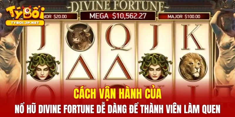 Cách vận hành của nổ hũ Divine Fortune dễ dàng để thành viên làm quen