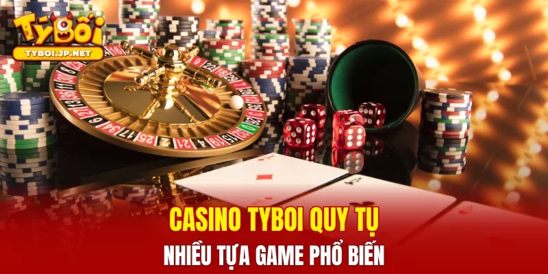 Casino TYBOI quy tụ nhiều tựa game phổ biến