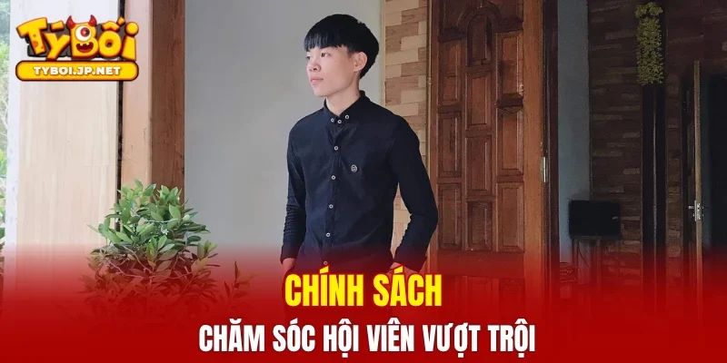 Chính sách chăm sóc hội viên vượt trội