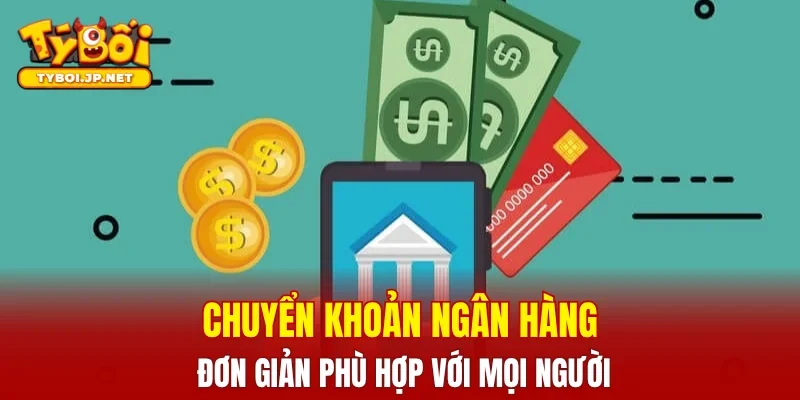 Chuyển khoản ngân hàng đơn giản phù hợp với mọi người