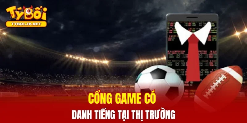 Cổng game có danh tiếng tại thị trường