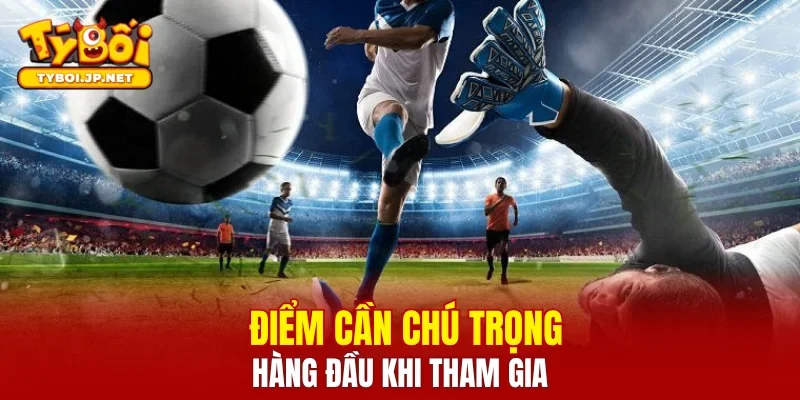 Điểm cần chú trọng hàng đầu khi tham gia