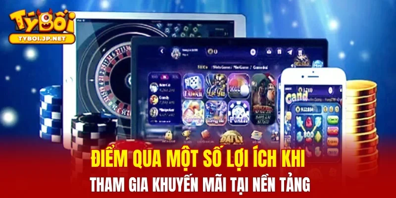 Điểm qua một số lợi ích khi tham gia khuyến mãi tại nền tảng