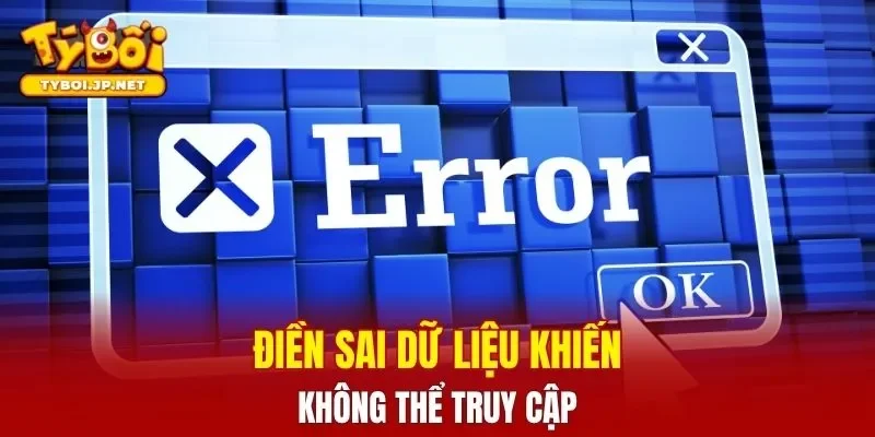 Điền sai dữ liệu khiến không thể truy cập