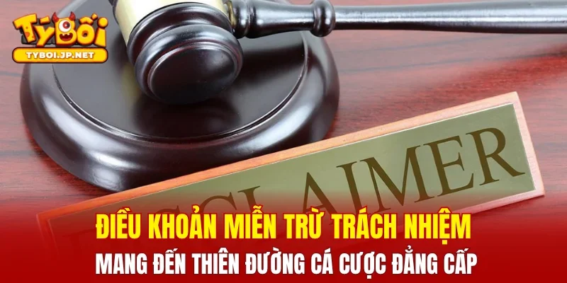 Điều khoản miễn trừ trách nhiệm mang đến thiên đường cá cược đẳng cấp