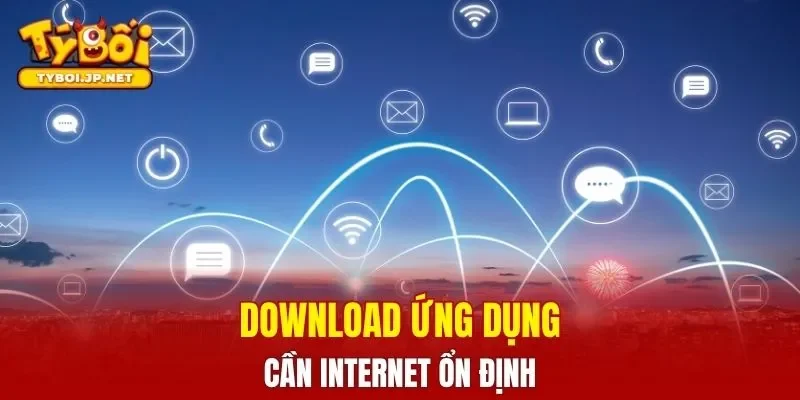 Download ứng dụng cần internet ổn định