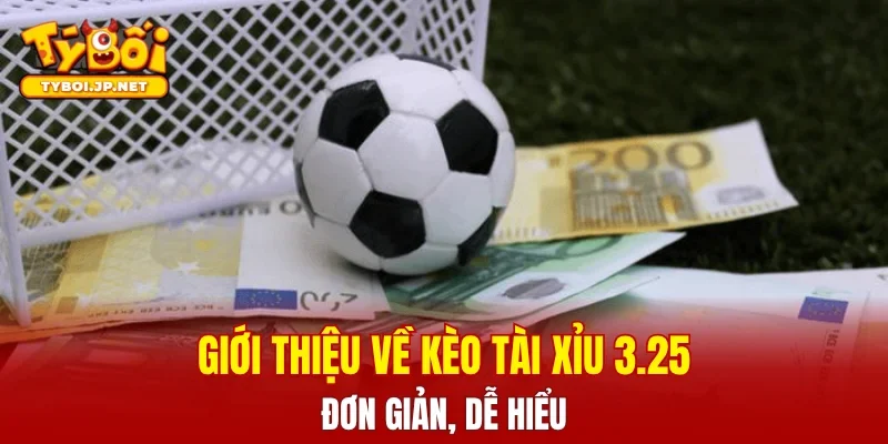 Giới thiệu về Kèo Tài Xỉu 3.25 đơn giản, dễ hiểu