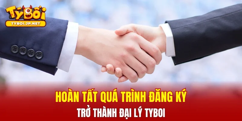 Hoàn tất quá trình đăng ký trở thành đại lý TYBOI