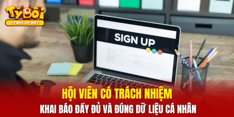 Hội viên có trách nhiệm khai báo đầy đủ và đúng dữ liệu cá nhân