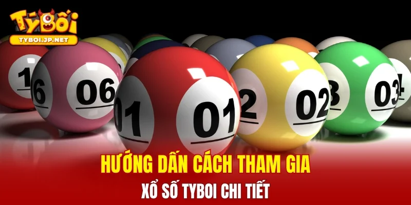 Hướng dẫn cách tham gia chơi xổ số TYBOI