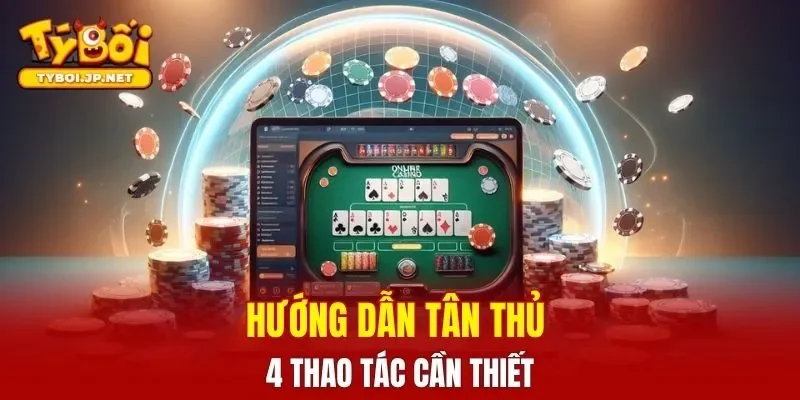 Hướng dẫn tân thủ 4 thao tác cần thiết