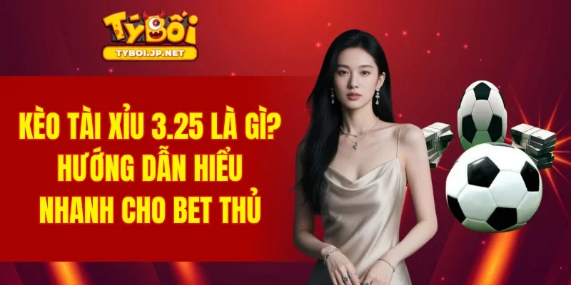 Kèo Tài Xỉu 3.25
