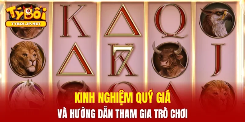 Kinh nghiệm quý giá và hướng dẫn tham gia trò chơi