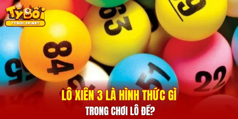 Lô xiên 3 là hình thức gì trong chơi lô đề?