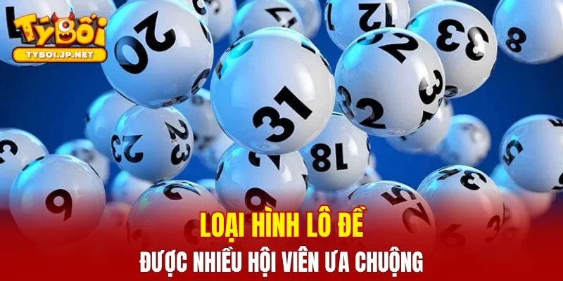 Loại hình lô đề được nhiều hội viên ưa chuộng