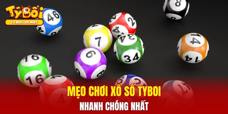 Mẹo chơi xổ số TYBOI nhanh thắng nhất mọi thời đại