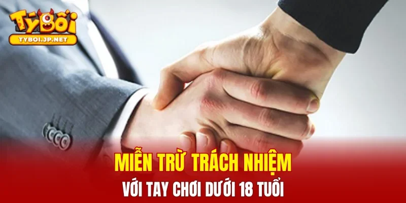 Miễn trừ trách nhiệm với tay chơi dưới 18 tuổi