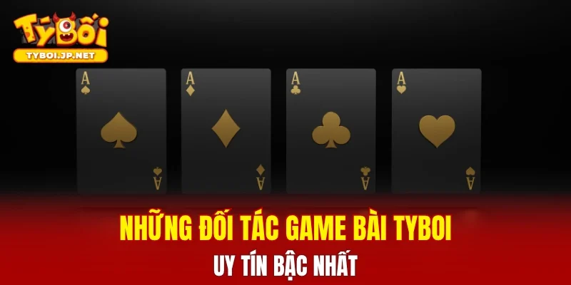 Những đối tác game bài TYBOI uy tín