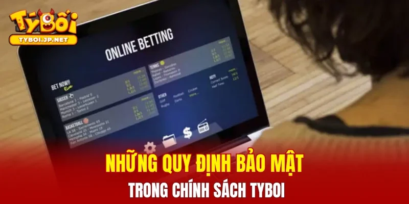 Những quy định bảo mật trong chính sách TYBOI