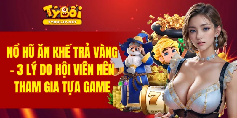 Nổ Hũ Ăn Khế Trả Vàng
