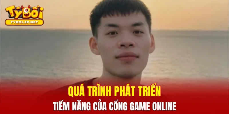 Quá trình phát triển tiềm năng của cổng game online