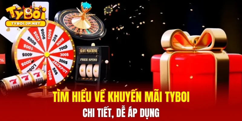 Tìm hiểu về khuyến mãi TYBOI chi tiết, dễ áp dụng