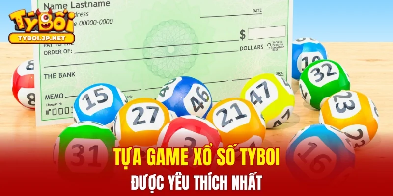 Tựa game xổ số TYBOI được yêu thích nhất